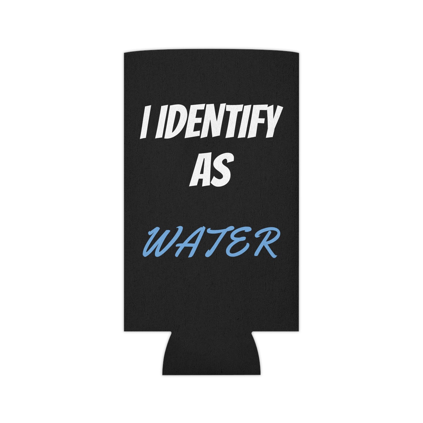 Funny "I Identify As Water" Beer Can Cooler